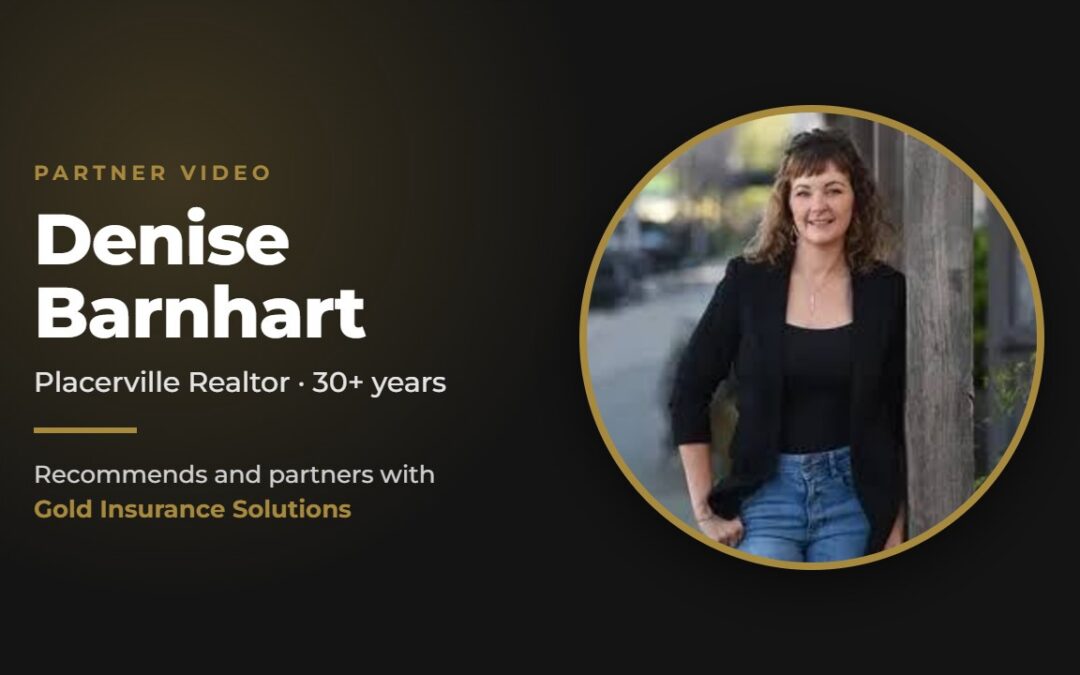 Placerville Realtor Denise Barnhart Recommends and Partners with Gold Insurance Solutions